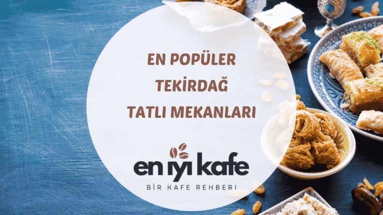 Tekirdağ’ın Şerbetli Sokakları: 5 Tatlıcı Adresi