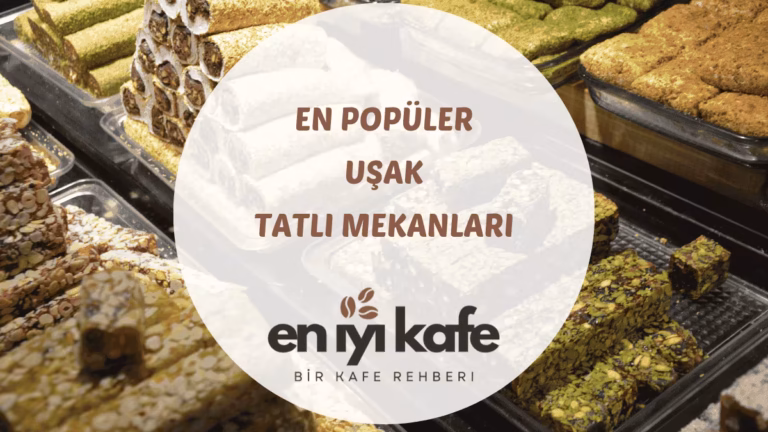 Aile ile Gidilebilecek Uşak Tatlı Mekânları: 6 Adres