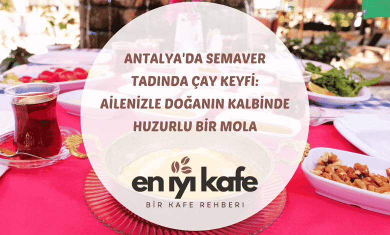 Antalya doğa içinde reşo çaydanlık ve odun ateşinde katmer Begonvil Plus